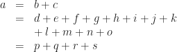 \begin{array}{rcl}a & = & b + c\\& = & d + e + f + g + h+ i + j + k \nonumber\\&& \negmedspace {} + l + m + n + o\\& = & p + q + r + s\end{array}