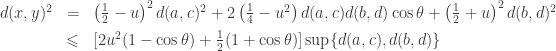 \begin{array}{rcl}d(x,y)^2&=&\left(\frac 1 2-u\right)^2d(a,c)^2+2\left(\frac 1 4-u^2\right)d(a,c)d(b,d)\cos\theta+\left(\frac 1 2+u\right)^2d(b,d)^2\\[1ex]&\leqslant&[2u^2(1-\cos\theta)+\frac 1 2(1+\cos\theta)]\sup\{d(a,c),d(b,d)\}\end{array}