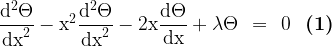 \begin{array}{rclr} \dfrac{\mathrm{d}^2\Theta}{\mathrm{dx}^2} - \mathrm{x}^2 \dfrac{\mathrm{d}^2\Theta}{\mathrm{dx}^2} - 2\mathrm{x} \dfrac{\mathrm{d}\Theta}{\mathrm{dx}} + \lambda\Theta &=& 0 & \textbf{(1)} \end{array}