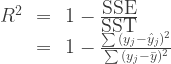 \begin{array}{rclr} R^2 & = & 1-\frac{\mbox{SSE}}{\mbox{SST}} \\ & = & 1-\frac{\sum{(y_j-\hat{y}_j)^2}}{\sum{(y_j-\bar{y})^2}}\end{array}