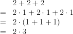 \begin{array}{rl}&2+2+2\\=&2\cdot1+2\cdot1+2\cdot1\\=&2\cdot(1+1+1)\\=&2\cdot3\end{array}