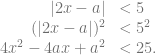 \begin{array}{rl} |2x-a| &< 5\\ (|2x-a|)^2 &<5^2\\ 4x^2-4ax+a^2 &< 25. \end{array}