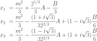 \begin{array}{rl}  \displaystyle x_1 &= \displaystyle \frac{m^2}{3} + \frac{2^{1/3}}{3} A - \frac{B}{3}\\  \displaystyle x_2 &= \displaystyle \frac{m^2}{3} - \frac{(1+i\sqrt{3})}{3 2^{2/3}}A + (1-i\sqrt{3})\frac{B}{6}\\  \displaystyle x_3 &= \displaystyle \frac{m^2}{3} - \frac{(1-i\sqrt{3})}{3 2^{2/3}}A + (1+i\sqrt{3})\frac{B}{6}  \end{array}    