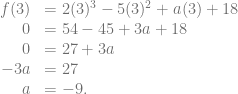 \begin{array}{rl} f(3) &= 2(3)^3-5(3)^2+a(3)+18\\ 0 &= 54-45+3a+18\\ 0 &= 27+3a\\ -3a &= 27\\ a &= -9. \end{array}