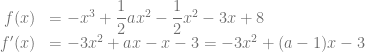\begin{array}{rl} f(x) &= -x^3+\dfrac{1}{2}ax^2-\dfrac{1}{2}x^2-3x+8\\ f'(x) &= -3x^2 + ax -x-3 = -3x^2+(a-1)x-3 \end{array}