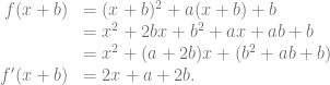 \begin{array}{rl} f(x+b) &= (x+b)^2+a(x+b)+b\\ &= x^2+2bx+b^2+ax+ab+b\\ &= x^2+(a+2b)x+(b^2+ab+b)\\ f'(x+b) &= 2x + a+2b. \end{array}