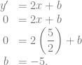 \begin{array}{rl} y' &= 2x+b\\ 0 &= 2x+b\\ 0 &= 2 \left( \dfrac{5}{2} \right) + b\\ b &= -5. \end{array}