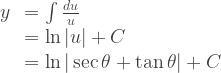 \begin{array}{rl} y & = \int \frac{du}{u} \\ & = \ln |u| + C \\ & = \ln | \sec \theta + \tan \theta | + C \end{array} 