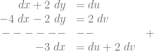\begin{array}{rll} dx + 2~dy &= du\\ -4~dx -2~dy &= 2~dv\\ ------ & -- & +\\ -3~dx &= du + 2~dv \end{array}