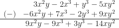 \begin{array}{rr} & 3x^2 y-2x^3+y^3-5xy^2  \\ (-) & -6x^2 y+7x^3-2y^3+9xy^2  \\  \hline & 9x^2 y-9x^3+3y^3-14xy^2 \end{array} 