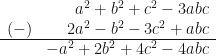 \begin{array}{rr} & a^2+b^2+c^2-3abc   \\ (-) & 2a^2-b^2-3c^2+abc  \\  \hline & -a^2 + 2b^2 + 4c^2 - 4abc \end{array} 