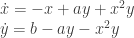 \begin{array} {l} \dot x = -x + ay + x^2y\\ \dot y = b -ay - x^2y \end{array}