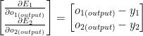 \begin{bmatrix}\frac{\partial E_1}{\partial o_{1(output)}} \\ \frac{\partial E_2}{\partial o_{2(output)}}\end{bmatrix}=\begin{bmatrix}o_{1(output)}-y_1\\ o_{2(output)}-y_2\end{bmatrix}