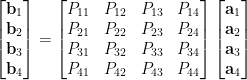 \begin{bmatrix}  \mathbf{b}_1\\  \mathbf{b}_2\\  \mathbf{b}_3\\  \mathbf{b}_4  \end{bmatrix}=\begin{bmatrix}  P_{11}&P_{12}&P_{13}&P_{14}\\  P_{21}&P_{22}&P_{23}&P_{24}\\  P_{31}&P_{32}&P_{33}&P_{34}\\  P_{41}&P_{42}&P_{43}&P_{44}  \end{bmatrix}\begin{bmatrix}  \mathbf{a}_1\\  \mathbf{a}_2\\  \mathbf{a}_3\\  \mathbf{a}_4  \end{bmatrix}