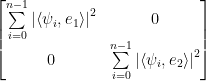\begin{bmatrix}        \sum\limits_{i=0}^{n-1}\left|\langle\psi_i,e_1\rangle\right|^2&0\\        0&\sum\limits_{i=0}^{n-1}\left|\langle\psi_i,e_2\rangle\right|^2\\      \end{bmatrix} 