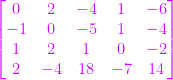 \begin{bmatrix} 0 & 2 & -4 & 1 & -6 \\   -1& 0 & -5 &  1&-4 \\  1 & 2 & 1 &0  &-2 \\  2 &-4  & 18 &  -7  & 14 \end{bmatrix}