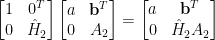 \begin{bmatrix} 1&0^T\\ 0&\hat{H}_2 \end{bmatrix}\begin{bmatrix} a&\mathbf{b}^T\\ 0&A_2 \end{bmatrix}=\begin{bmatrix} a&\mathbf{b}^T\\ 0&\hat{H}_2A_2 \end{bmatrix}