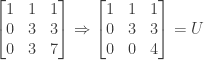 \begin{bmatrix} 1&1&1 \\ 0&3&3 \\ 0&3&7 \end{bmatrix} \Rightarrow \begin{bmatrix} 1&1&1 \\ 0&3&3 \\ 0&0&4 \end{bmatrix} = U