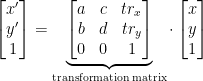 \begin{bmatrix} x' \\ y' \\ 1 \end{bmatrix} = \underbrace{\begin{bmatrix} a & c & tr_x \\ b & d & tr_y \\ 0 & 0 & 1 \end{bmatrix}}_\text{transformation matrix} \cdot \begin{bmatrix} x \\ y \\ 1 \end{bmatrix}