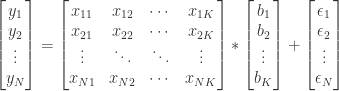 \begin{bmatrix} y_{1} \\ y_{2} \\ \vdots \\ y_{N} \end{bmatrix} = \begin{bmatrix} x_{11} & x_{12} & \cdots & x_{1K} \\ x_{21} & x_{22} & \cdots & x_{2K} \\ \vdots & \ddots & \ddots & \vdots \\ x_{N1} & x_{N2} & \cdots & x_{NK} \end{bmatrix} * \begin{bmatrix} b_{1} \\ b_{2} \\ \vdots \\ b_{K} \end{bmatrix} + \begin{bmatrix} \epsilon_{1} \\ \epsilon_{2} \\ \vdots \\ \epsilon_{N} \end{bmatrix} 