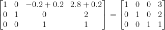 \begin{bmatrix}1&0&-0.2+0.2&2.8+0.2\\0&1&0&2\\0&0&1&1\end{bmatrix}=\begin{bmatrix}1&0&0&3\\0&1&0&2\\0&0&1&1\end{bmatrix} 