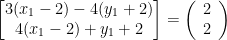\begin{bmatrix}3(x_{1}-2)-4(y_{1}+2)\\4(x_{1}-2)+y_{1}+2\end{bmatrix}=\left(\begin{array}{c}2\\2\end{array}\right) 