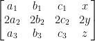 \begin{bmatrix}a_{1} & b_{1}& c_{1}&x \\2a_{2} & 2b_{2}& 2c_{2}&2y \\a_{3} & b_{3}& c_{3}&z\end{bmatrix} 