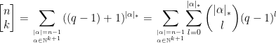 \begin{bmatrix}n\\ k\end{bmatrix}=\displaystyle{\sum_{|\alpha|=n-1 \atop \alpha\in\mathbb{N}^{k+1}} ((q-1)+1)^{|\alpha|_*}}=\displaystyle{\sum_{|\alpha|=n-1 \atop \alpha\in\mathbb{N}^{k+1}}} \displaystyle{\sum_{l=0}^{|\alpha|_*} {|\alpha|_* \choose l} (q-1)^l}