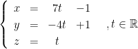 \begin{cases}\begin{array}{cccc}x & = & 7t & -1\\y & = & -4t & +1\\z & = & t\end{array} & ,t\in\mathbb{R}\end{cases}