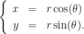 \begin{cases}\begin{array}{rcl} x & = & r\cos(\theta) \\ y & = & r\sin(\theta). \end{array}\end{cases}