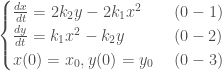\begin{cases}\frac{dx}{dt}=2 k_2 y - 2 k_1 x^2 \quad\quad(0-1)\\ \frac{dy}{dt}=k_1 x^2-k_2 y\quad\quad\quad(0-2)\\x(0)=x_0, y(0)=y_0\;\quad(0-3)\end{cases}