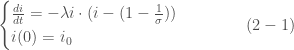 \begin{cases} \frac{d i}{dt} = -\lambda i \cdot(i - (1-\frac{1}{\sigma}))\\ i(0) = i_0 \end{cases}\quad\quad\quad(2-1)