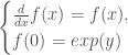 \begin{cases} {d \over dx} f(x) = f(x), \\ f(0)=exp(y)\end{cases}