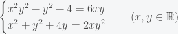 \begin{cases}  {x^2}{y^2} + {y^2} + 4 = 6xy\\  {x^2} + {y^2} + 4y = 2x{y^2}  \end{cases}\quad (x,y\in \mathbb R)