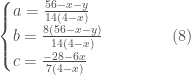\begin{cases} a=\frac{56-x-y}{14(4-x)} \\ b=\frac{8(56-x-y)}{14(4-x)} \\ c=\frac{-28-6x}{7(4-x)} \end{cases}\quad\quad\quad(8)