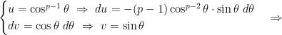\begin{cases} u= \cos^{p-1}\theta~\Rightarrow~du=-(p-1)\cos^{p-2}\theta\cdot\sin\theta~ d\theta \\ dv=\cos\theta ~ d\theta~\Rightarrow~v=\sin\theta~~ \end{cases} \Rightarrow~