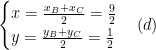 \begin{cases} x=\frac{x_B+x_C}{2}=\frac{9}{2}\\ y=\frac{y_B+y_C}{2}=\frac{1}{2}\end{cases}(d)