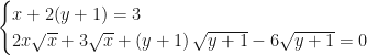 \begin{cases} x + 2(y + 1) = 3\\ 2x\sqrt x + 3\sqrt x + \left( {y + 1} \right)\sqrt {y + 1} - 6\sqrt {y + 1} = 0 \end{cases}