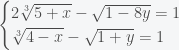 \begin{cases}2\sqrt[3]{5+x}-\sqrt{1-8y}=1\\\sqrt[3]{4-x}-\sqrt{1+y}=1\end{cases}