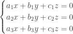 \begin{cases}a_1x+b_1y+c_1z=0\\a_2x+b_2y+c_2z=0\\a_3x+b_3y+c_3z=0\end{cases}