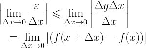 \begin{gathered}   \left| {\mathop {\lim }\limits_{\Delta x \to 0} \frac{\varepsilon }{{\Delta x}}} \right| \leqslant \mathop {\lim }\limits_{\Delta x \to 0} \left| {\frac{{\Delta y\Delta x}}{{\Delta x}}} \right| \hfill \\   \quad  = \mathop {\lim }\limits_{\Delta x \to 0} \left| {(f(x + \Delta x) - f(x))} \right| \hfill \\ \end{gathered}  