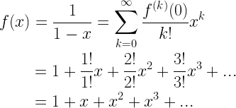 \begin{gathered}  f(x) = \frac{1}{{1 - x}} = \sum\limits_{k = 0}^\infty {\frac{{{f^{(k)}}(0)}}{{k!}}{x^k}}  \hfill \\   \quad \quad \; = 1 + \frac{{1!}}{{1!}}x + \frac{{2!}}{{2!}}{x^2} + \frac{{3!}}{{3!}}{x^3} + ... \hfill \\   \quad \quad \; = 1 + x + {x^2} + {x^3} + ... \hfill \\  \end{gathered} 
