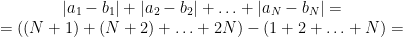 \begin{matrix}|a_1-b_1|+|a_2-b_2|+ \ldots +|a_N-b_N|= \\ =((N+1)+(N+2)+ \ldots + 2N)-(1+2+ \ldots + N)= \end{matrix}