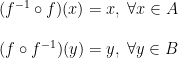 \begin{matrix} (f^{-1} \circ f)(x)=x, \; \forall x \in A \\ \\ (f \circ f^{-1})(y)=y, \; \forall y \in B \end{matrix}