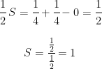 \begin{matrix} \cfrac{1}{2} \; S=\cfrac{1}{4}+\cfrac{1}{4}-0=\cfrac{1}{2} \\  \\ S=\cfrac{\frac{1}{2}}{\frac{1}{2}}=1 \end{matrix}