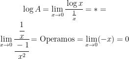 \begin{matrix} \displaystyle{\log{A}=\lim_{x \to 0} \cfrac{\log{x}}{\frac{1}{x}}=*=} \\ \displaystyle{\lim_{x \to 0} \cfrac{\cfrac{1}{x}}{\cfrac{-1}{x^2}}= \mbox{Operamos}=\lim_{x \to 0} (-x)=0} \end{matrix}