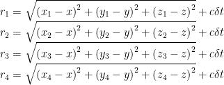 \begin{matrix} {{r}_{1}}=\sqrt{{{\left( {{x}_{1}}-x \right)}^{2}}+{{\left( {{y}_{1}}-y \right)}^{2}}+{{\left( {{z}_{1}}-z \right)}^{2}}}+c\delta t \\ {{r}_{2}}=\sqrt{{{\left( {{x}_{2}}-x \right)}^{2}}+{{\left( {{y}_{2}}-y \right)}^{2}}+{{\left( {{z}_{2}}-z \right)}^{2}}}+c\delta t \\ {{r}_{3}}=\sqrt{{{\left( {{x}_{3}}-x \right)}^{2}}+{{\left( {{y}_{3}}-y \right)}^{2}}+{{\left( {{z}_{3}}-z \right)}^{2}}}+c\delta t \\ {{r}_{4}}=\sqrt{{{\left( {{x}_{4}}-x \right)}^{2}}+{{\left( {{y}_{4}}-y \right)}^{2}}+{{\left( {{z}_{4}}-z \right)}^{2}}}+c\delta t \\ \end{matrix}