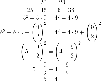 \begin{matrix} -20=-20 \\ 25-45=16-36 \\ 5^2-5 \cdot 9=4^2-4 \cdot 9 \\ 5^2-5 \cdot 9 +\left(\cfrac{9}{2} \right)^2=4^2-4 \cdot 9 +\left(\cfrac{9}{2} \right)^2 \\ \left (5-\cfrac{9}{2} \right )^2=\left (4-\cfrac{9}{2} \right )^2 \\ 5-\cfrac{9}{2}=4-\cfrac{9}{2} \\ 5=4 \end{matrix}