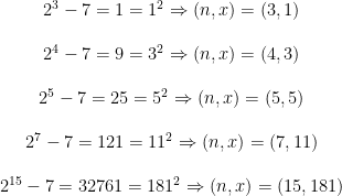 \begin{matrix} 2^3-7=1=1^2 \Rightarrow (n,x)=(3,1) \\ \\ 2^4-7=9=3^2 \Rightarrow (n,x)=(4,3) \\ \\ 2^5-7=25=5^2 \Rightarrow (n,x)=(5,5) \\ \\ 2^7-7=121=11^2 \Rightarrow (n,x)=(7,11) \\ \\ 2^{15}-7=32761=181^2 \Rightarrow (n,x)=(15,181) \end{matrix}
