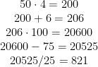 \begin{matrix} 50 \cdot 4=200 \\ 200+6=206 \\ 206 \cdot 100=20600 \\ 20600-75=20525 \\ 20525/25=821 \end{matrix}